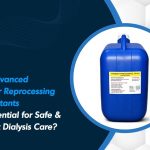 Why Advanced Dialyzer Reprocessing Disinfectant Manufacturer in Tamilnadu are Essential for Safe and Efficient Dialysis Care?